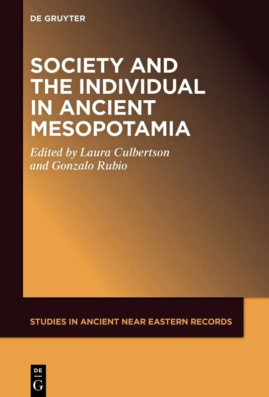 Society and the Individual in Ancient Mesopotamia: 33 (Studies in Ancient Near Eastern Records (SANER), 33)