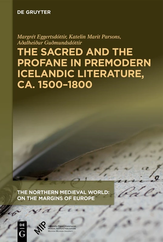 The Sacred and the Profane in Premodern Icelandic Literature, ca. 1500–1800 (The Northern Medieval World)