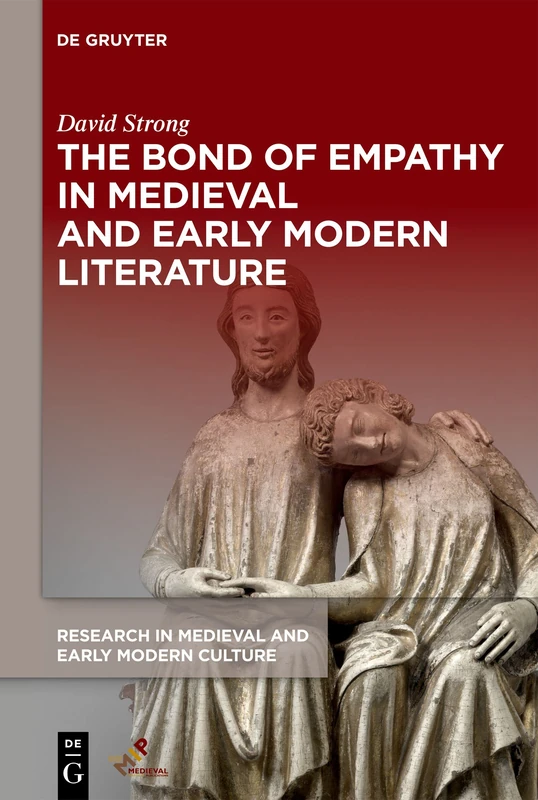 The Bond of Empathy in Medieval and Early Modern Literature: 35 (Research in Medieval and Early Modern Culture, 35)