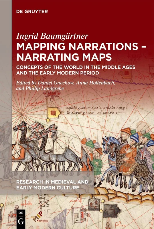 Mapping Narrations - Narrating Maps: Concepts of the World in the Middle Ages and the Early Modern Period: 34 (Research in Medieval and Early Modern Culture, 34)