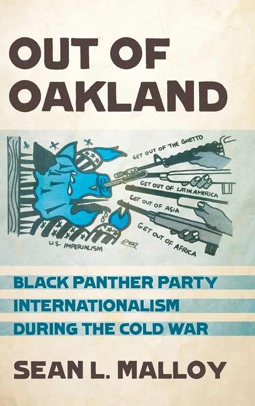 Out of Oakland: Black Panther Party Internationalism during the Cold War (The United States in the World)