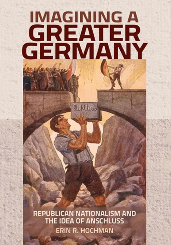 Imagining a Greater Germany: Republican Nationalism and the Idea of Anschluss - Image 1
