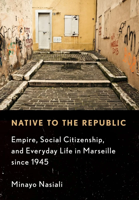 Native to the Republic: Empire, Social Citizenship, and Everyday Life in Marseille since 1945 - Image 1