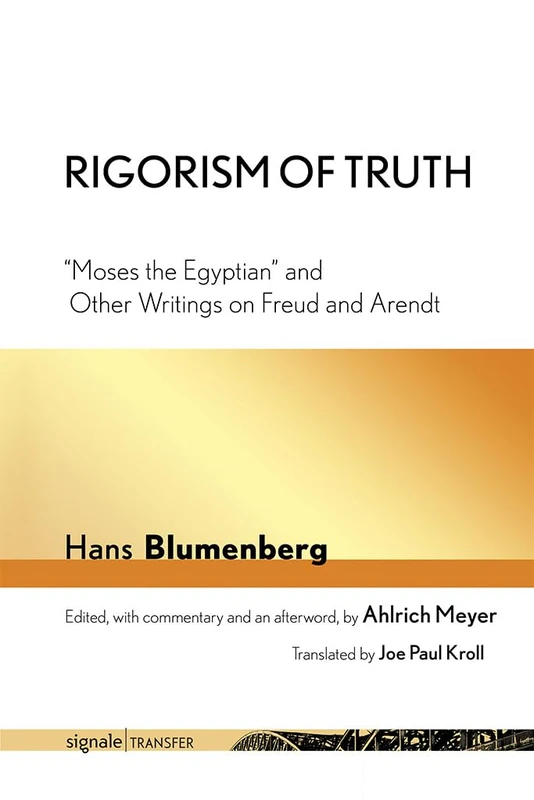 Rigorism of Truth: "Moses the Egyptian" and Other Writings on Freud and Arendt (signale|TRANSFER: German Thought in Translation)