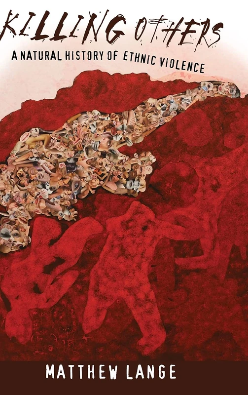 Killing Others: A Natural History of Ethnic Violence
