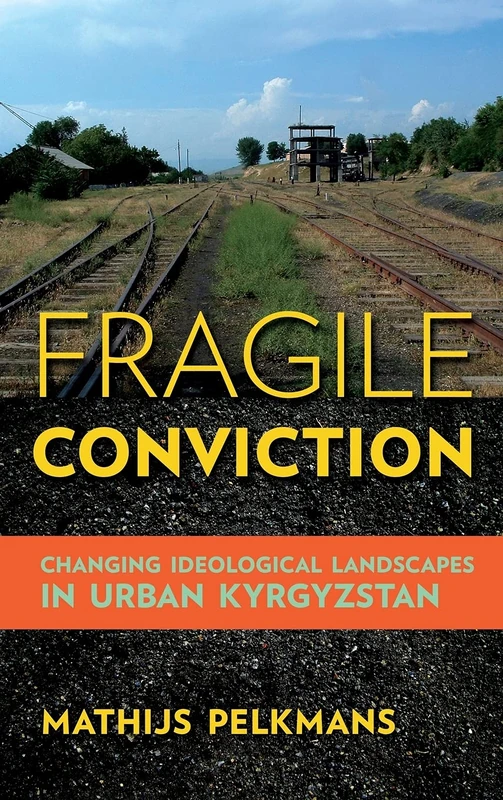 Fragile Conviction: Changing Ideological Landscapes in Urban Kyrgyzstan