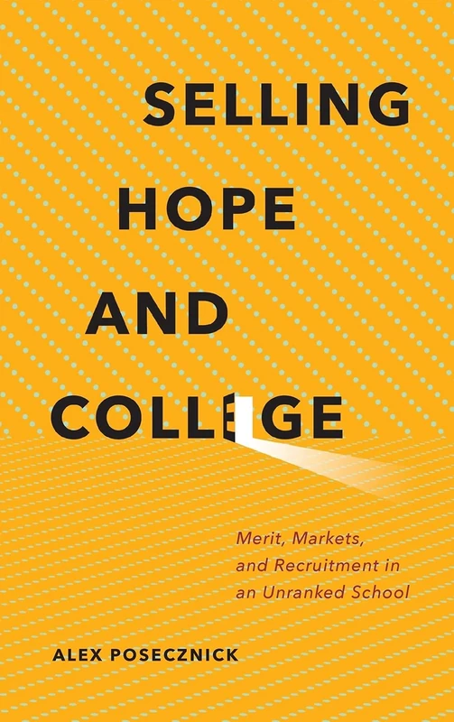Selling Hope and College: Merit, Markets, and Recruitment in an Unranked School - Image 1