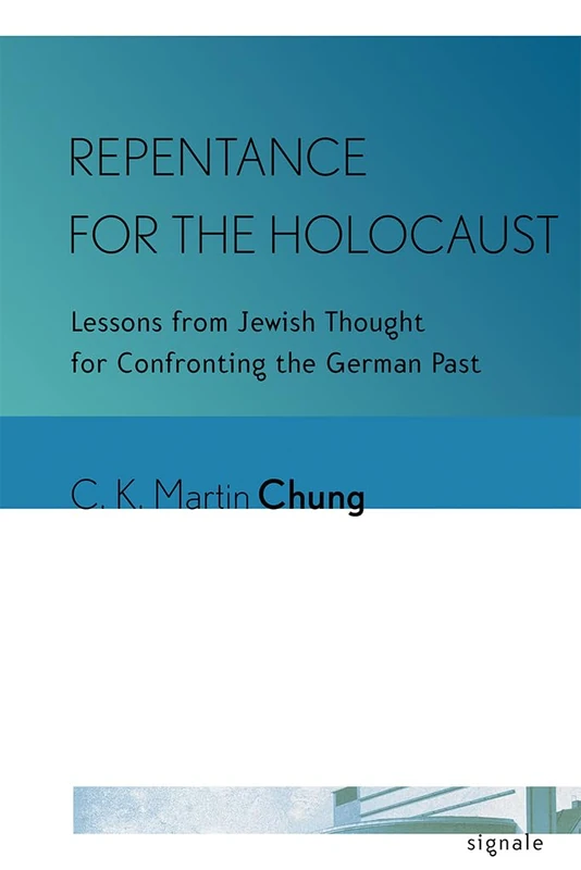 Repentance for the Holocaust: Lessons from Jewish Thought for Confronting the German Past (Signale: Modern German Letters, Cultures, and Thought)