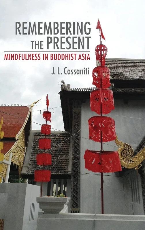 Remembering the Present: Mindfulness in Buddhist Asia (Cornell Studies in Security Affairs)