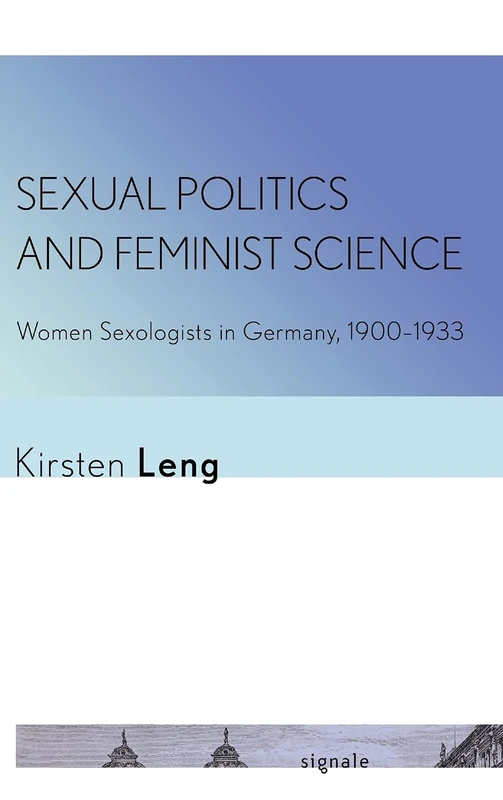Sexual Politics and Feminist Science: Women Sexologists in Germany, 1900–1933 (Signale: Modern German Letters, Cultures, and Thought) - Image 1