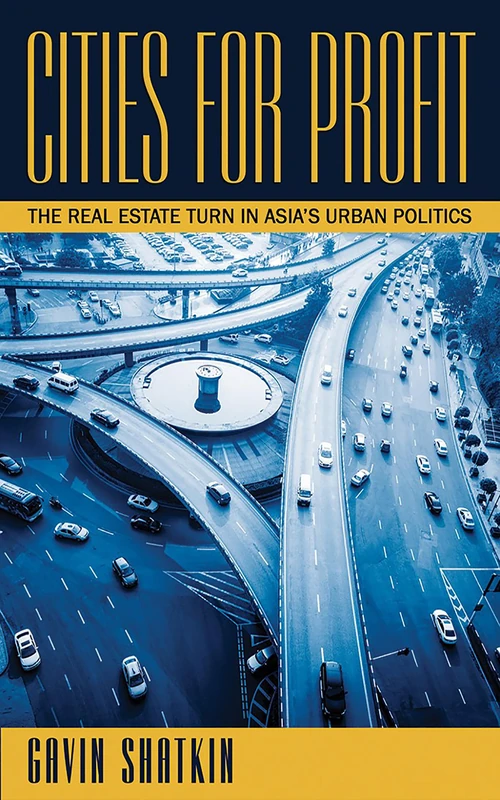 Cities for Profit: The Real Estate Turn in Asia’s Urban Politics - Image 1