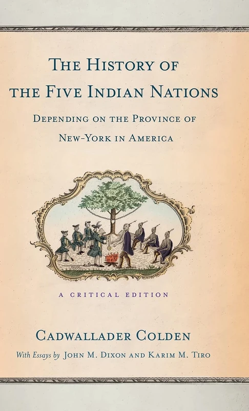 The History of the Five Indian Nations Depending on the Province of New-York in America: A Critical Edition