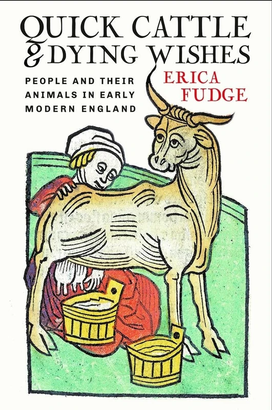 Quick Cattle and Dying Wishes: People and Their Animals in Early Modern England