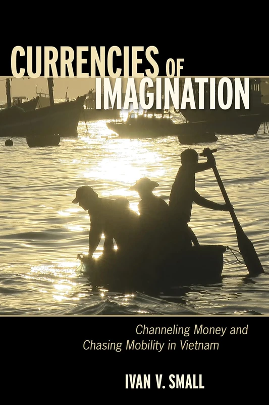 Currencies of Imagination: Channeling Money and Chasing Mobility in Vietnam - Image 1
