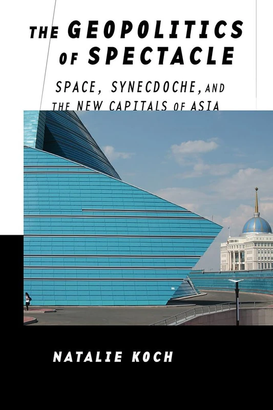 The Geopolitics of Spectacle: Space, Synecdoche, and the New Capitals of Asia - Image 1