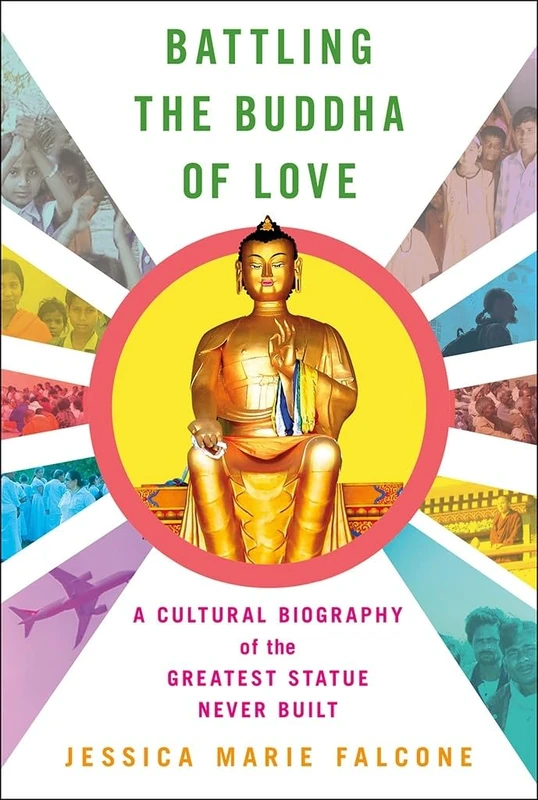 Battling the Buddha of Love: A Cultural Biography of the Greatest Statue Never Built
