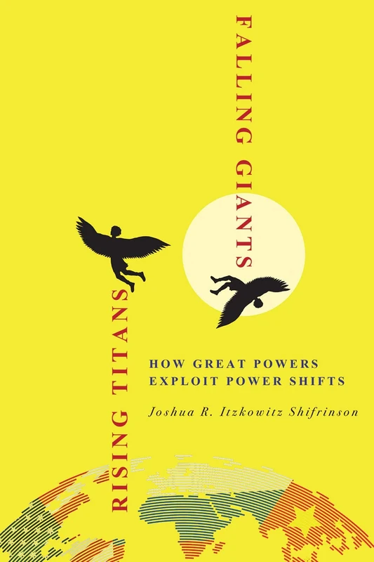 Rising Titans, Falling Giants: How Great Powers Exploit Power Shifts (Cornell Studies in Security Affairs) - Image 1