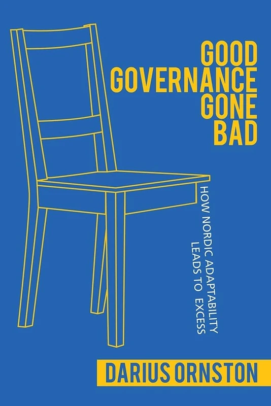 Good Governance Gone Bad: How Nordic Adaptability Leads to Excess (Cornell Studies in Political Economy)