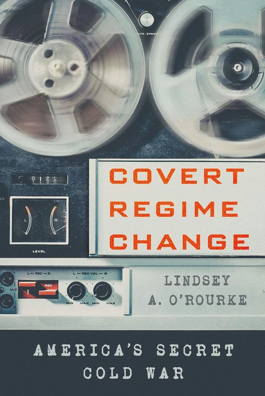 Covert Regime Change: America's Secret Cold War (Cornell Studies in Security Affairs) - Image 1