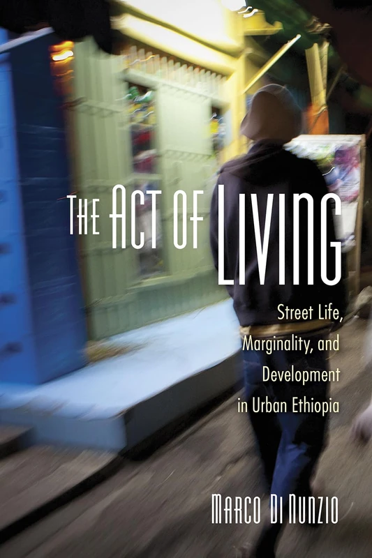 The Act of Living: Street Life, Marginality, and Development in Urban Ethiopia - Image 1