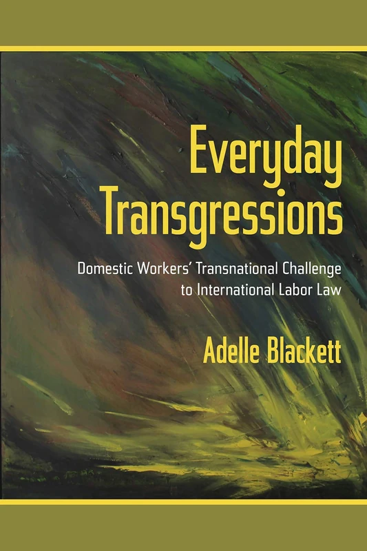 Everyday Transgressions: Domestic Workers' Transnational Challenge to International Labor Law