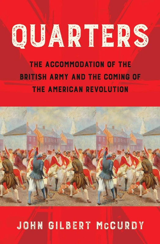 Quarters: The Accommodation of the British Army and the Coming of the American Revolution - Image 1