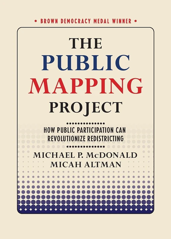 The Public Mapping Project: How Public Participation Can Revolutionize Redistricting (Brown Democracy Medal)