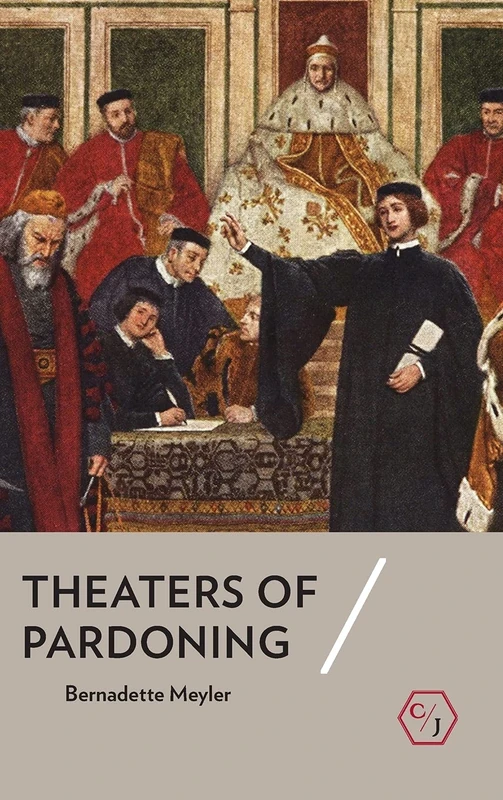 Theaters of Pardoning (Corpus Juris: The Humanities in Politics and Law)