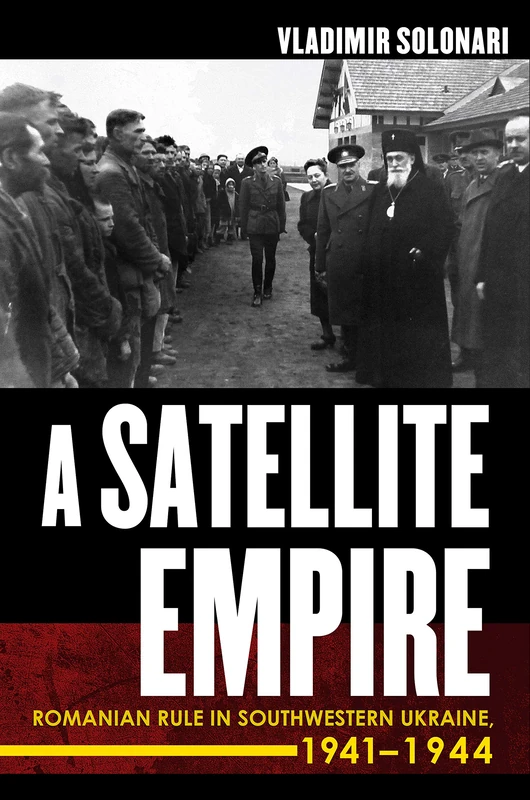 A Satellite Empire: Romanian Rule in Southwestern Ukraine, 1941–1944