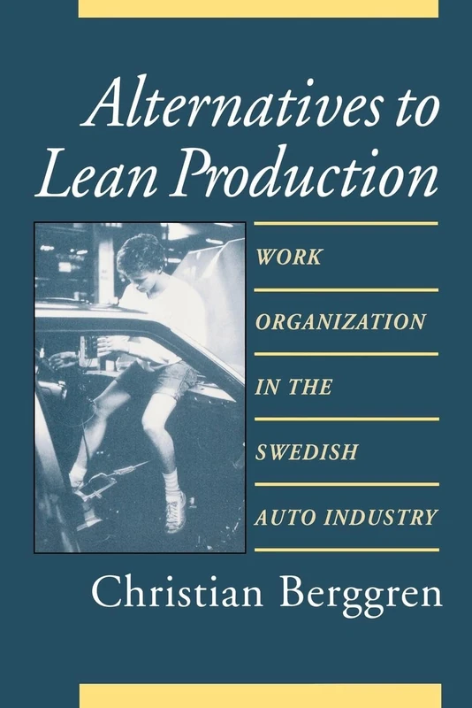 Alternatives to Lean Production: Work Organization in the Swedish Auto Industry (Cornell International Industrial and Labor Relations Reports) - Image 1