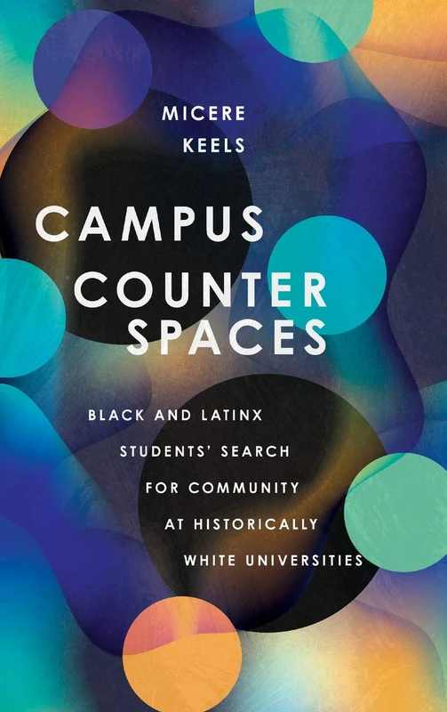 Campus Counterspaces: Black and Latinx Students' Search for Community at Historically White Universities