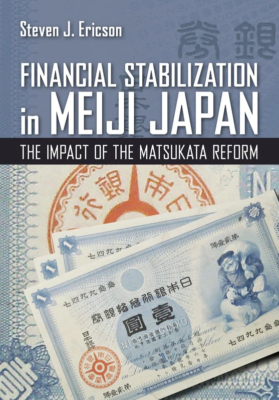 Financial Stabilization in Meiji Japan: The Impact of the Matsukata Reform (Cornell Studies in Money) - Image 1