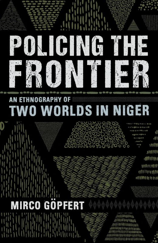 Policing the Frontier: An Ethnography of Two Worlds in Niger (Police/Worlds: Studies in Security, Crime, and Governance) - Image 1