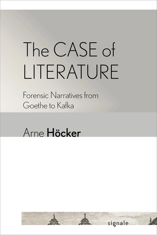 The Case of Literature: Forensic Narratives from Goethe to Kafka (Signale: Modern German Letters, Cultures, and Thought) - Image 1
