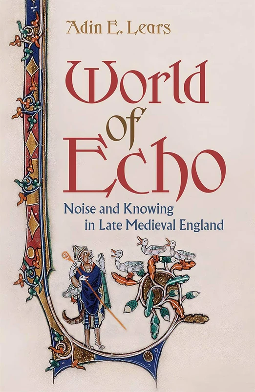 World of Echo: Noise and Knowing in Late Medieval England