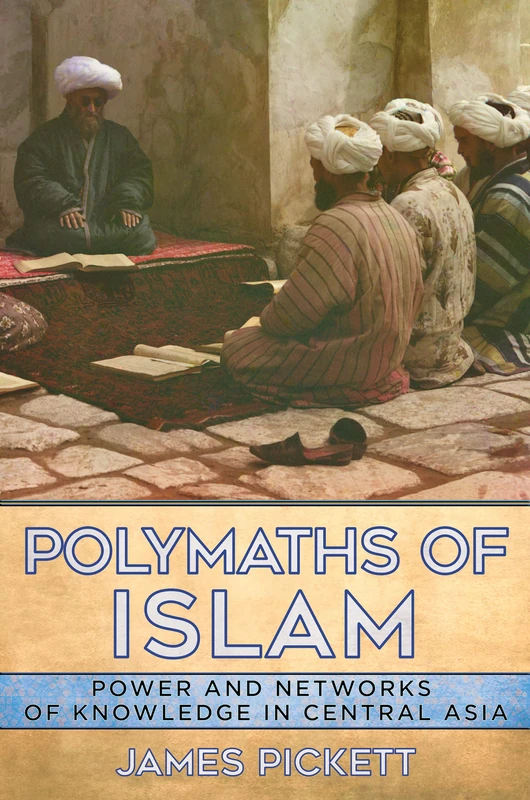 Polymaths of Islam: Power and Networks of Knowledge in Central Asia - Image 1