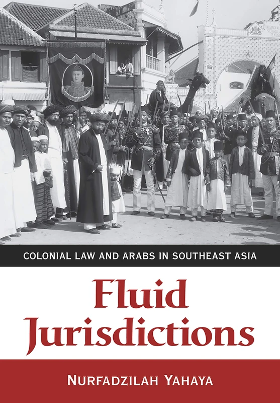 Fluid Jurisdictions: Colonial Law and Arabs in Southeast Asia - Image 1