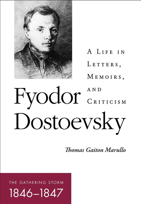 Fyodor Dostoevsky―The Gathering Storm (1846–1847): A Life in Letters, Memoirs, and Criticism (NIU Series in Slavic, East European, and Eurasian Studies)