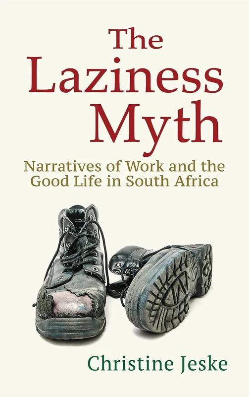 The Laziness Myth: Narratives of Work and the Good Life in South Africa - Image 1