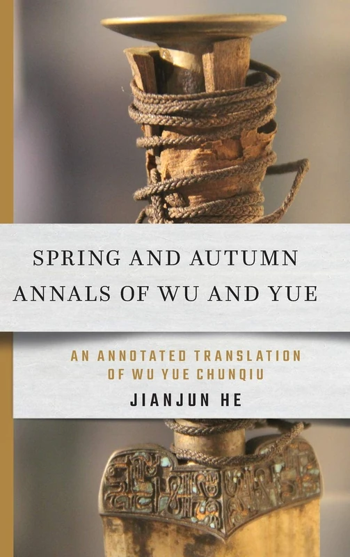 Spring and Autumn Annals of Wu and Yue: An Annotated Translation of Wu Yue Chunqiu (Cornell East Asia Series)