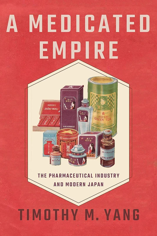 A Medicated Empire: The Pharmaceutical Industry and Modern Japan (Studies of the Weatherhead East Asian Institute, Columbia University)