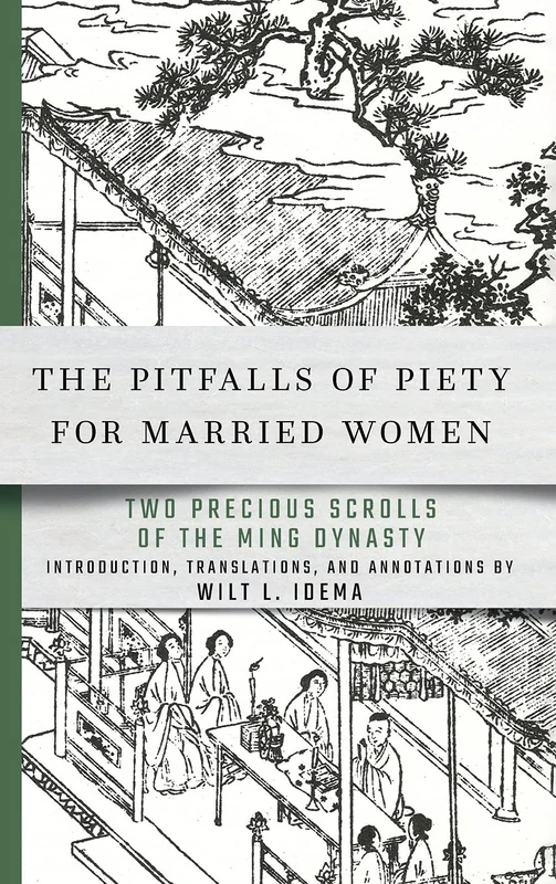 The Pitfalls of Piety for Married Women: Two Precious Scrolls of the Ming Dynasty (Cornell East Asia Series, 208)