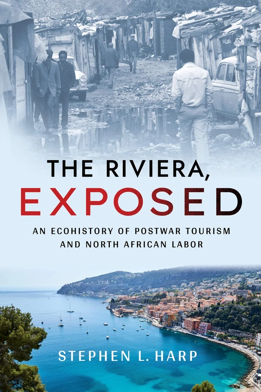 The Riviera, Exposed: An Ecohistory of Postwar Tourism and North African Labor (Histories and Cultures of Tourism) - Image 1