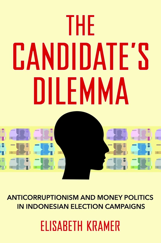 The Candidate's Dilemma: Anticorruptionism and Money Politics in Indonesian Election Campaigns - Image 1