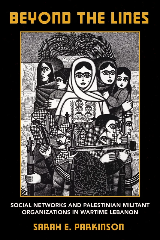 Beyond the Lines: Social Networks and Palestinian Militant Organizations in Wartime Lebanon - Image 1