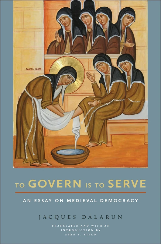 To Govern Is to Serve: An Essay on Medieval Democracy (Medieval Societies, Religions, and Cultures) - Image 1