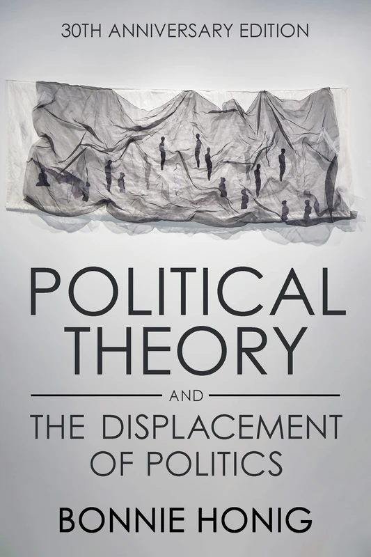 Political Theory and the Displacement of Politics: 30th Anniversary Edition (Contestations)