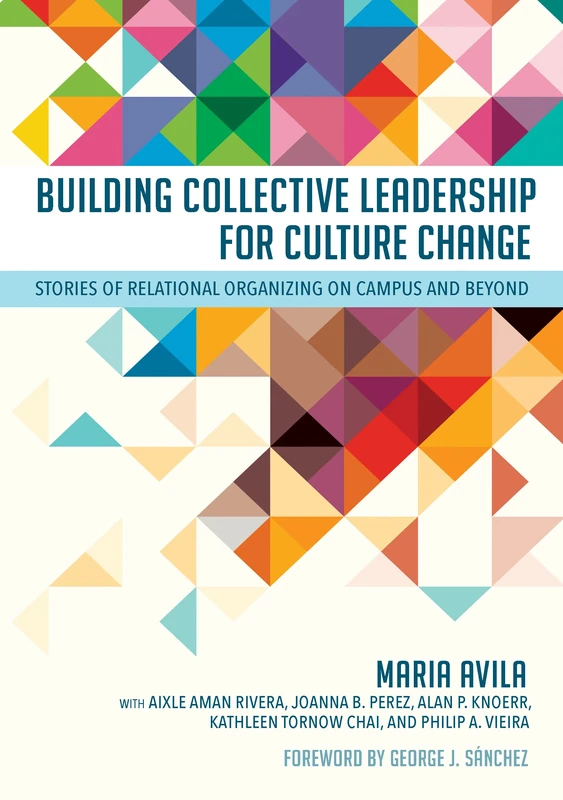 Building Collective Leadership for Culture Change: Stories of Relational Organizing on Campus and Beyond (Publicly Engaged Scholars: Identities, Purposes, Practices)