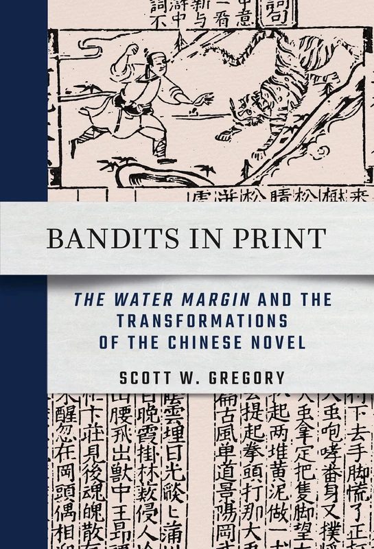 Bandits in Print: "The Water Margin" and the Transformations of the Chinese Novel (Cornell East Asia Series, 212)