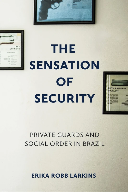 The Sensation of Security: Private Guards and Social Order in Brazil (Police/Worlds: Studies in Security, Crime, and Governance) - Image 1